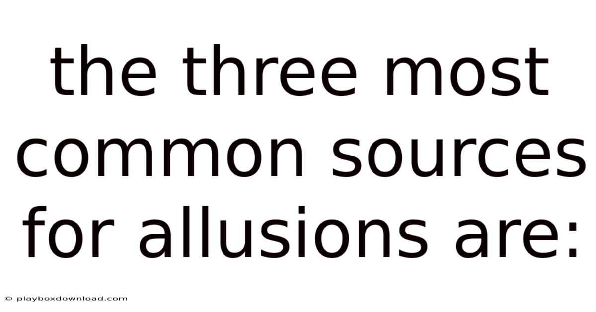 The Three Most Common Sources For Allusions Are: