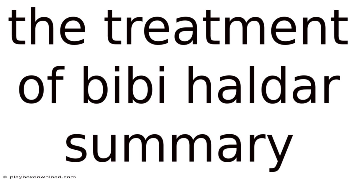 The Treatment Of Bibi Haldar Summary