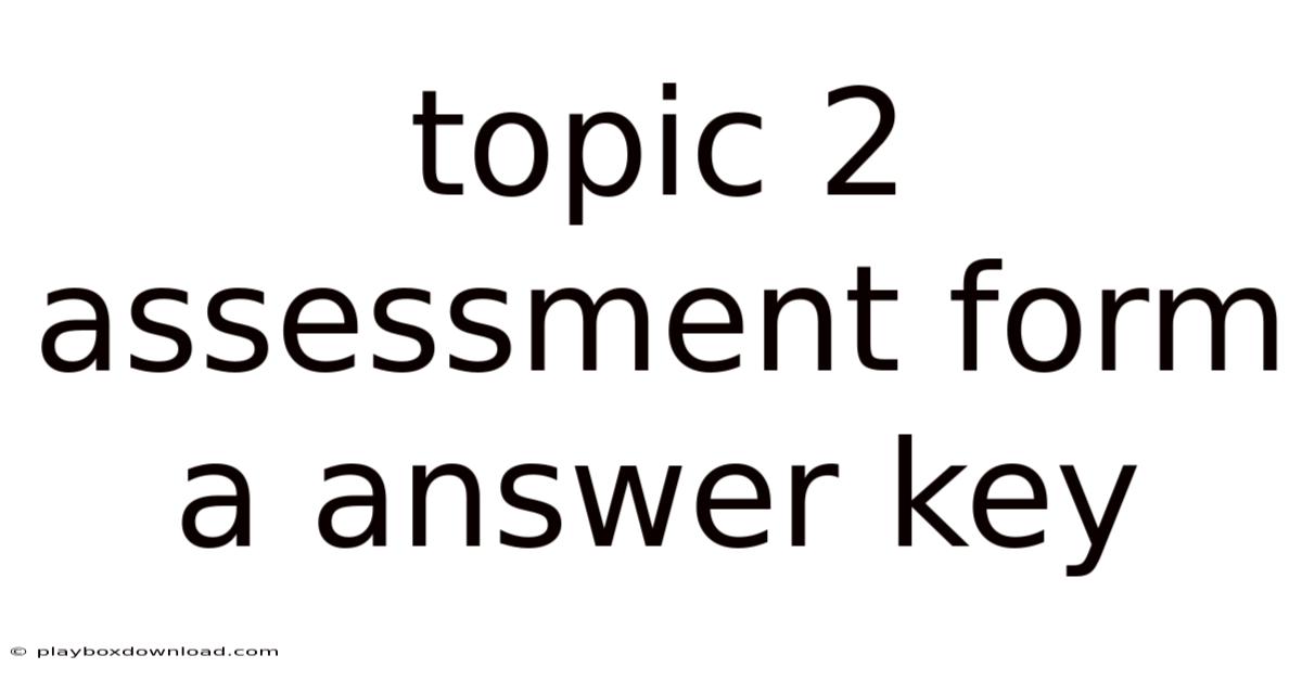 Topic 2 Assessment Form A Answer Key