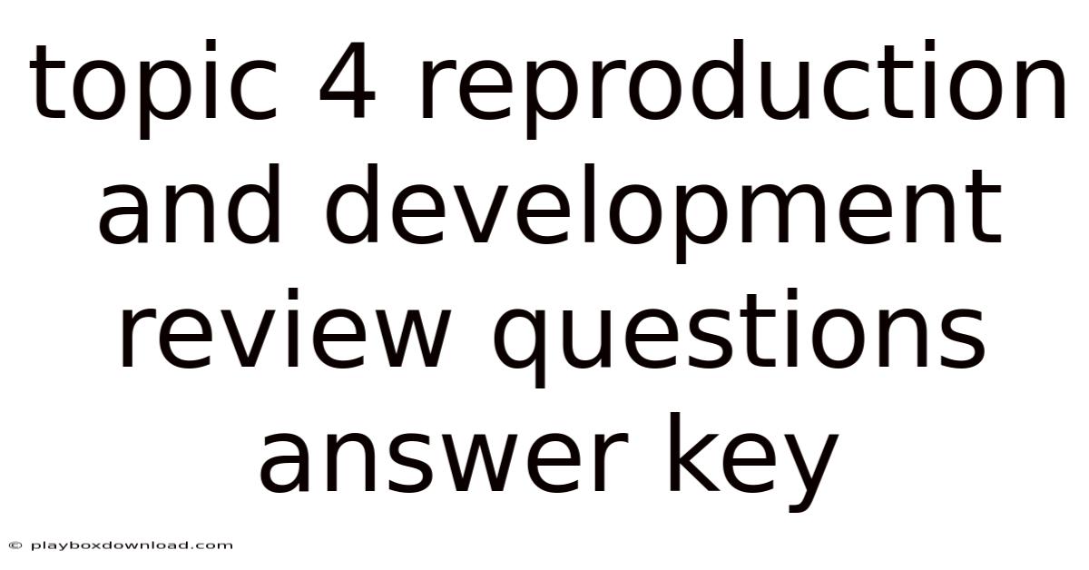 Topic 4 Reproduction And Development Review Questions Answer Key