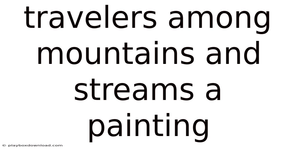 Travelers Among Mountains And Streams A Painting