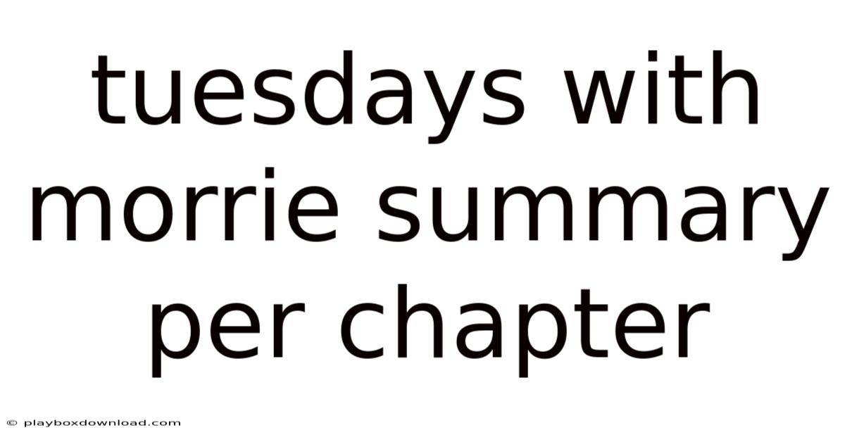 Tuesdays With Morrie Summary Per Chapter