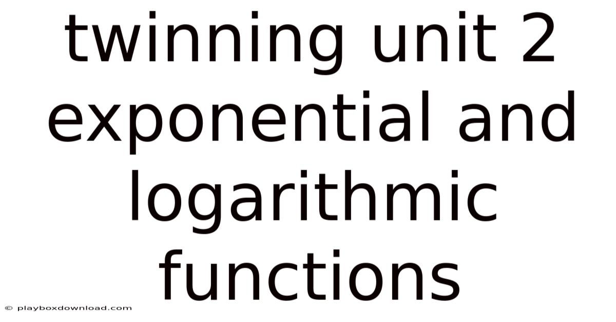 Twinning Unit 2 Exponential And Logarithmic Functions