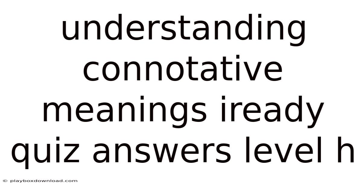 Understanding Connotative Meanings Iready Quiz Answers Level H