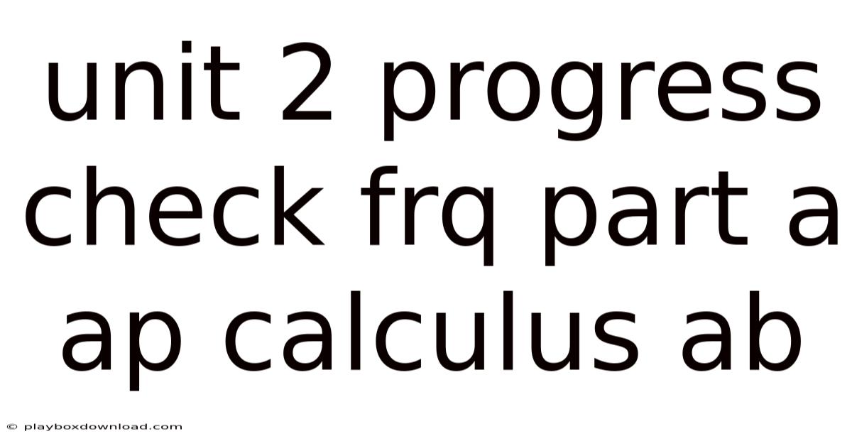 Unit 2 Progress Check Frq Part A Ap Calculus Ab