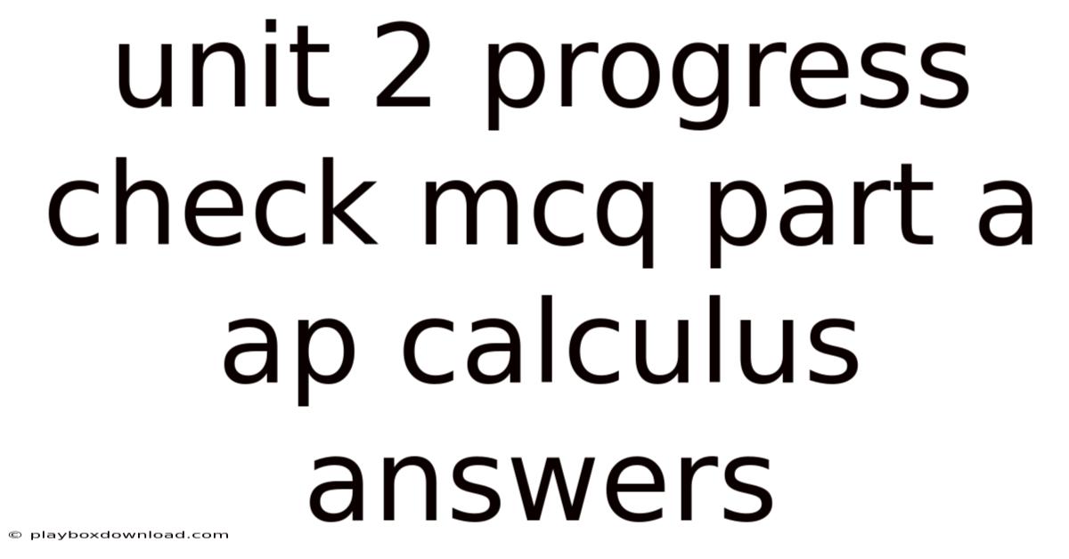 Unit 2 Progress Check Mcq Part A Ap Calculus Answers