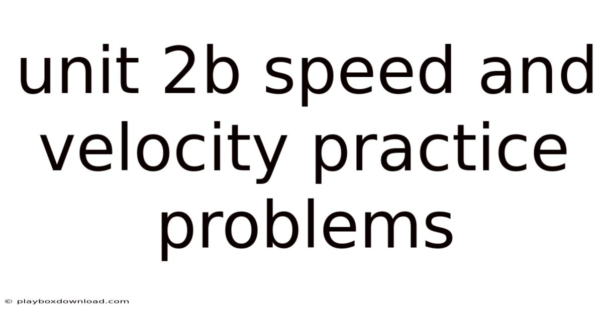 Unit 2b Speed And Velocity Practice Problems