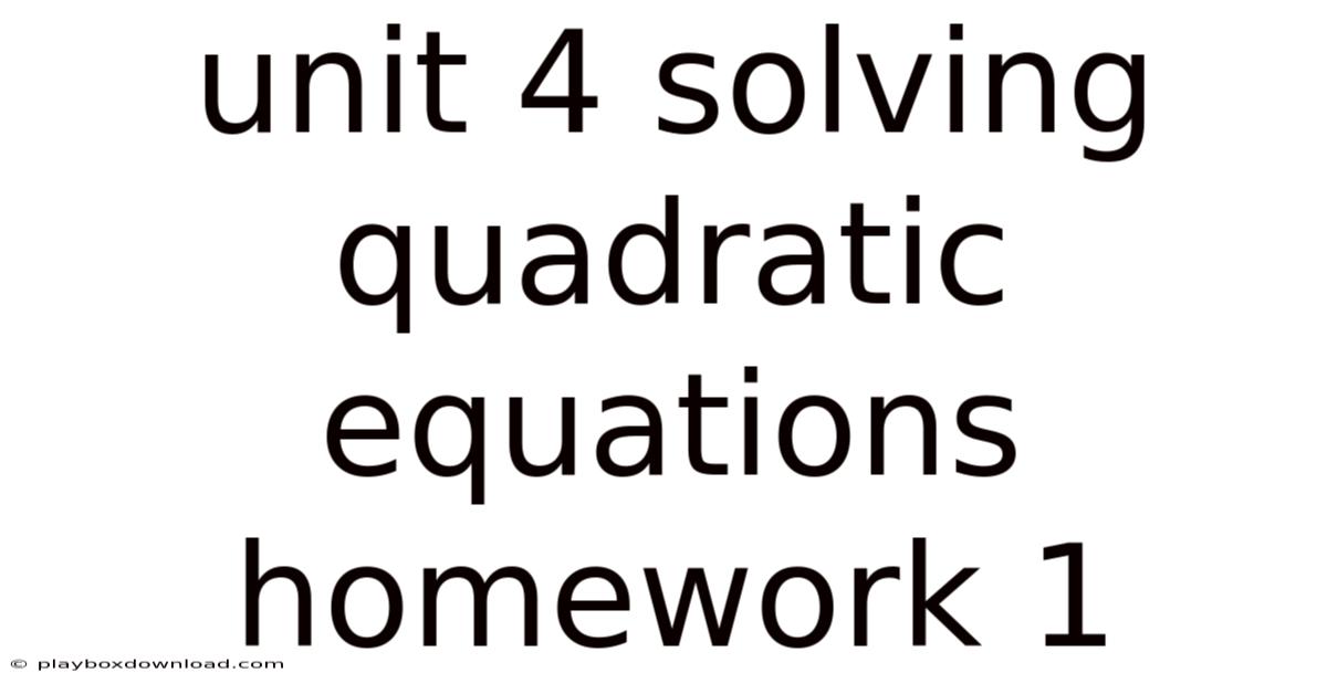 Unit 4 Solving Quadratic Equations Homework 1