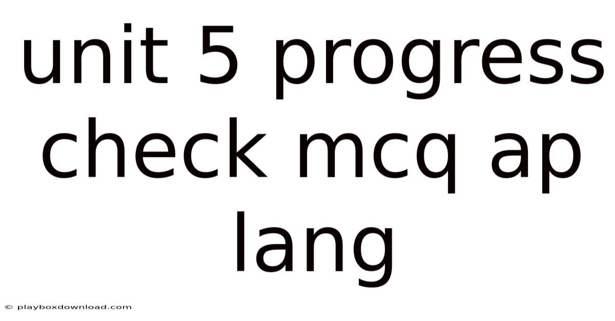 Unit 5 Progress Check Mcq Ap Lang