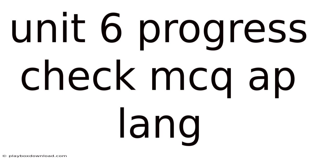 Unit 6 Progress Check Mcq Ap Lang