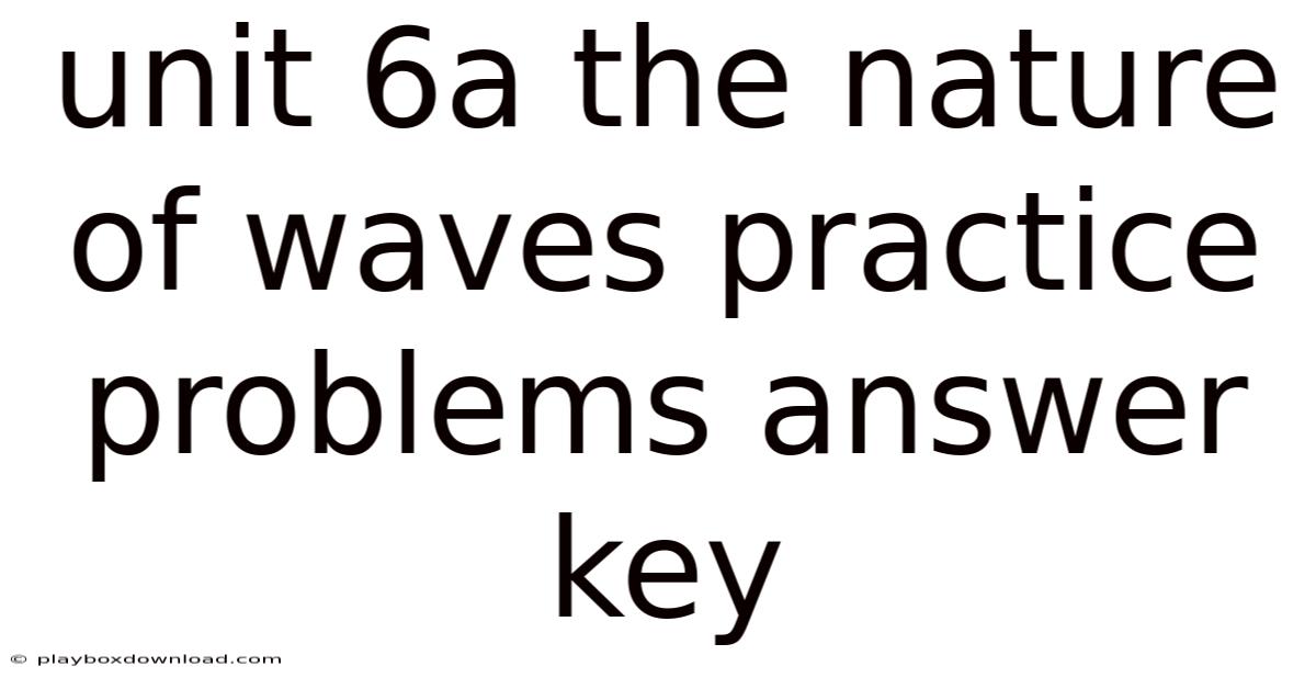 Unit 6a The Nature Of Waves Practice Problems Answer Key