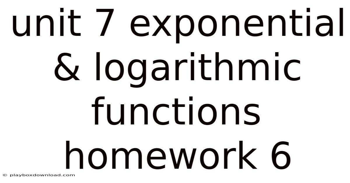 Unit 7 Exponential & Logarithmic Functions Homework 6