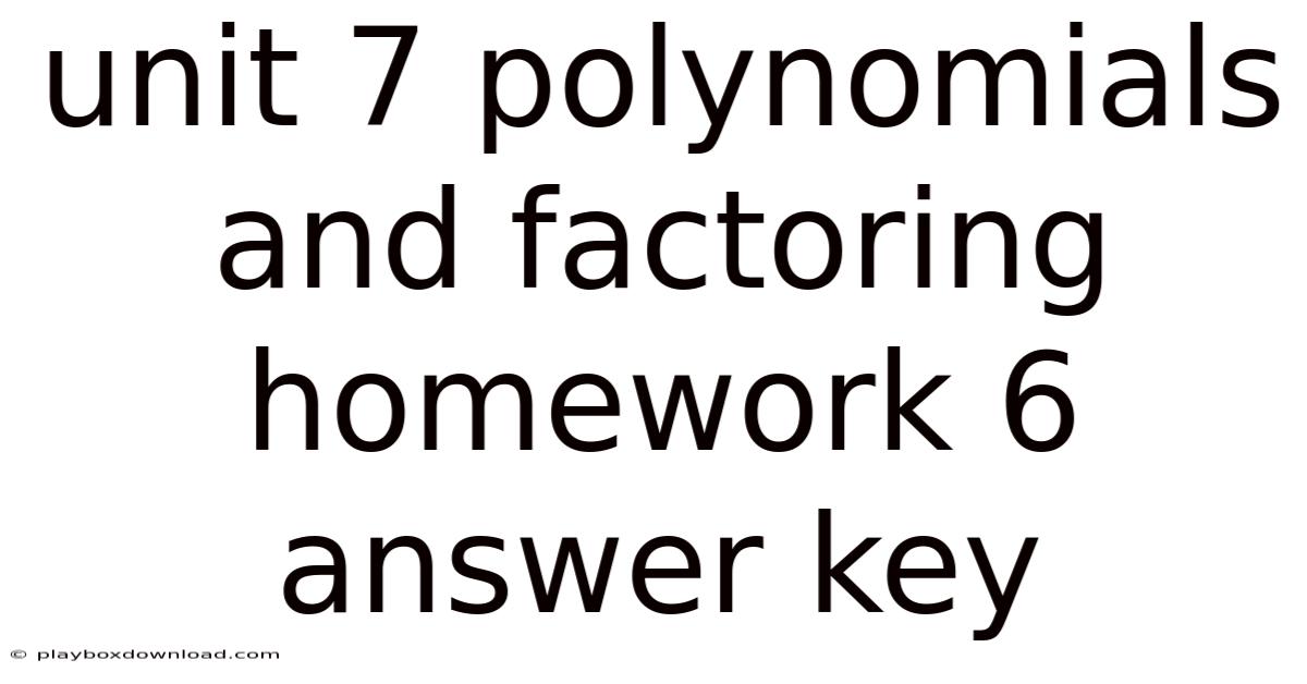 Unit 7 Polynomials And Factoring Homework 6 Answer Key