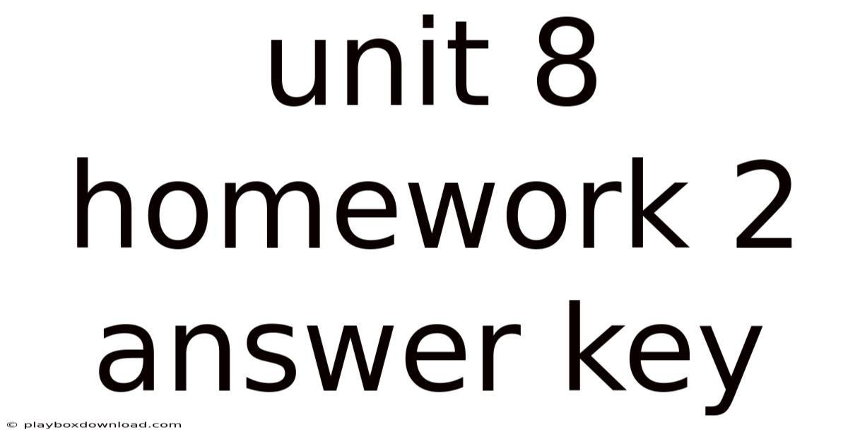Unit 8 Homework 2 Answer Key