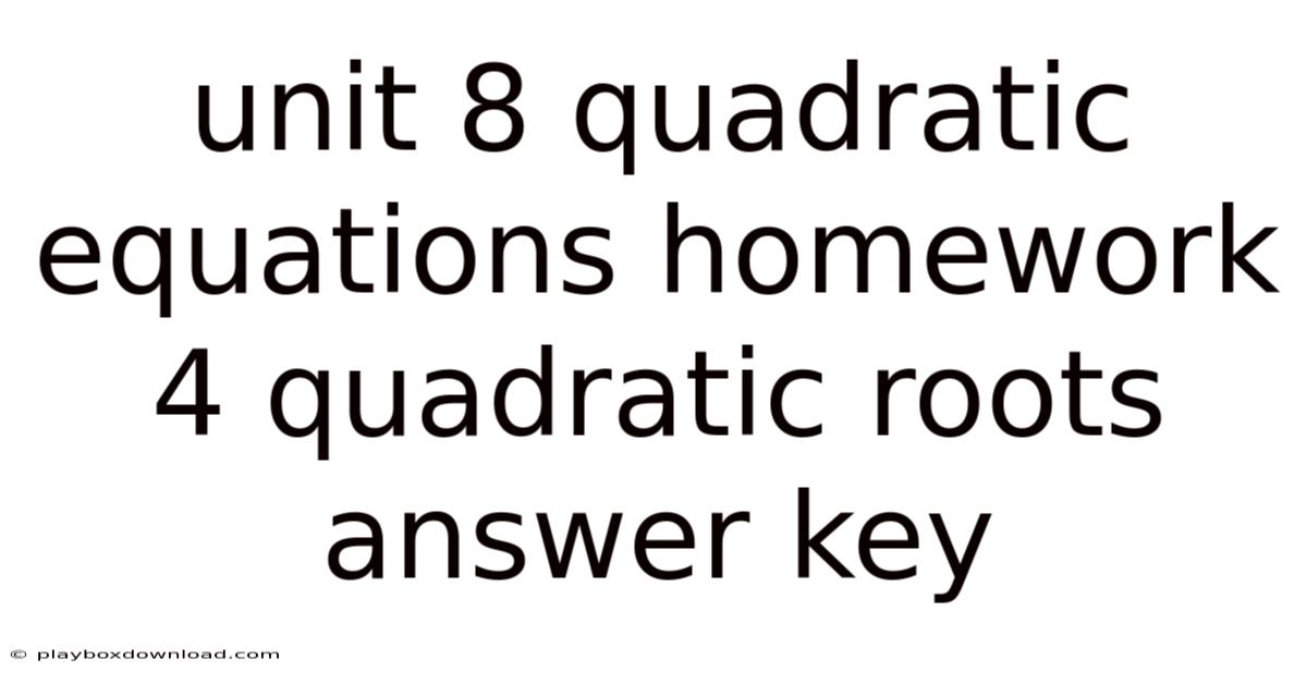 Unit 8 Quadratic Equations Homework 4 Quadratic Roots Answer Key