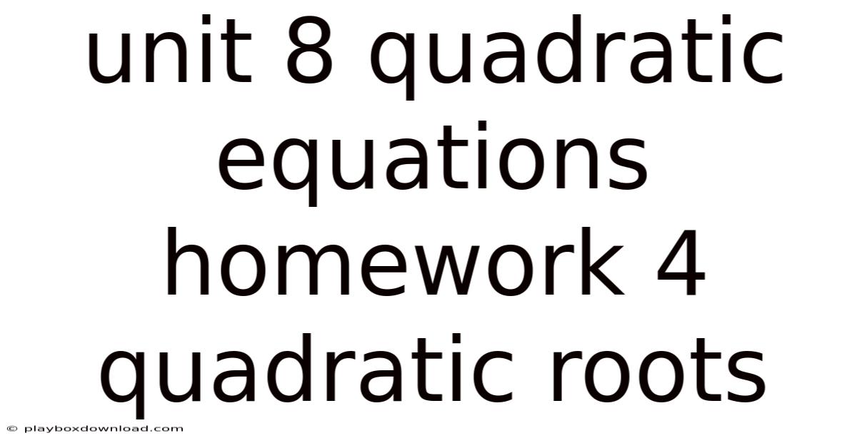 Unit 8 Quadratic Equations Homework 4 Quadratic Roots