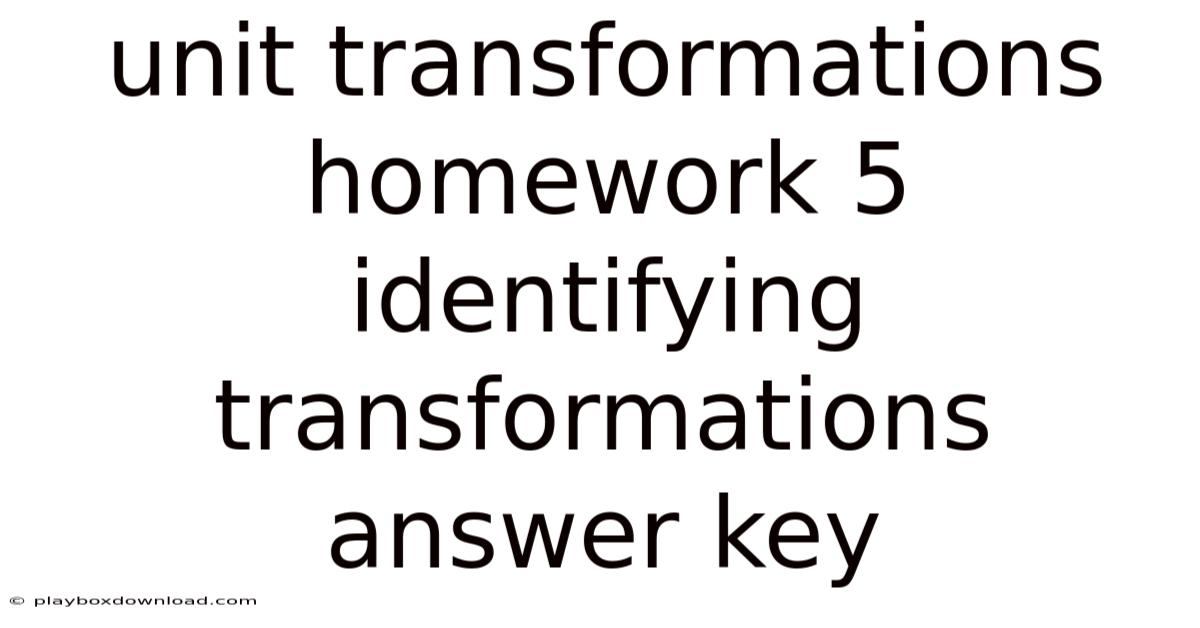 Unit Transformations Homework 5 Identifying Transformations Answer Key