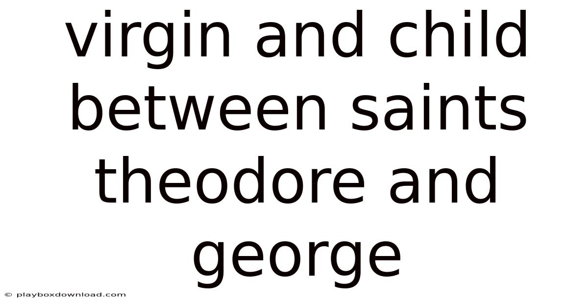 Virgin And Child Between Saints Theodore And George