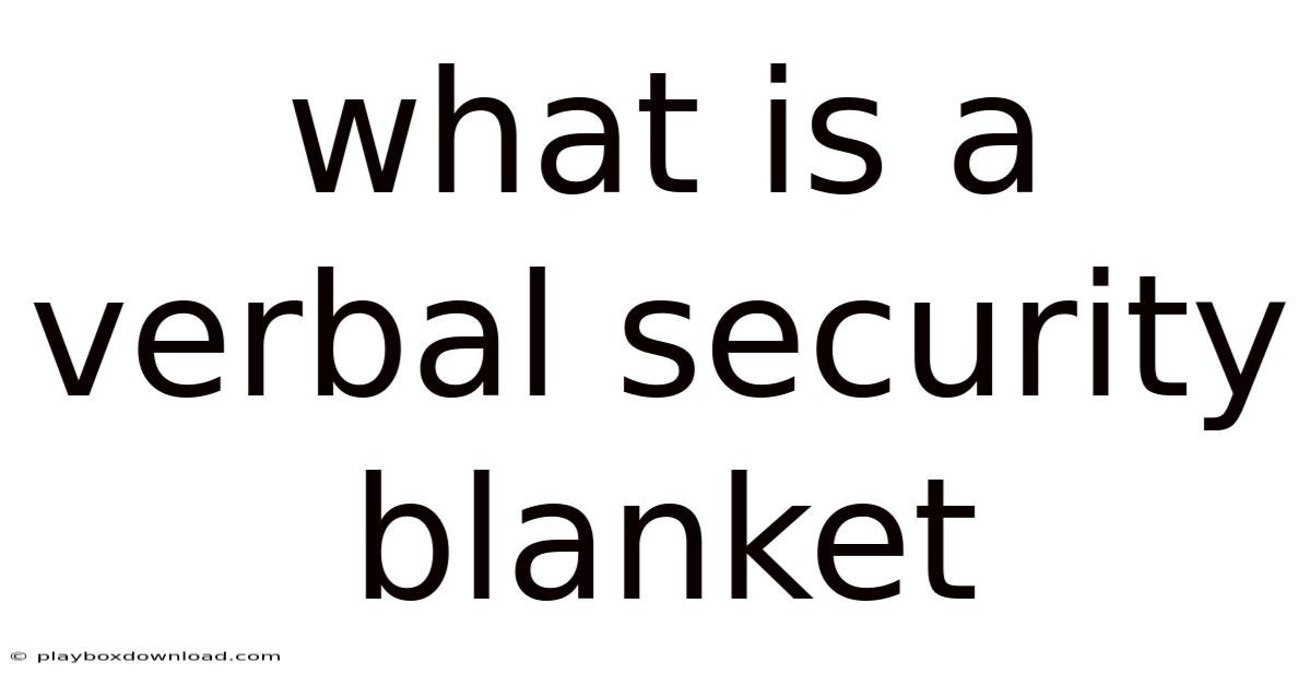 What Is A Verbal Security Blanket