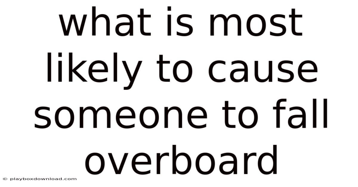 What Is Most Likely To Cause Someone To Fall Overboard