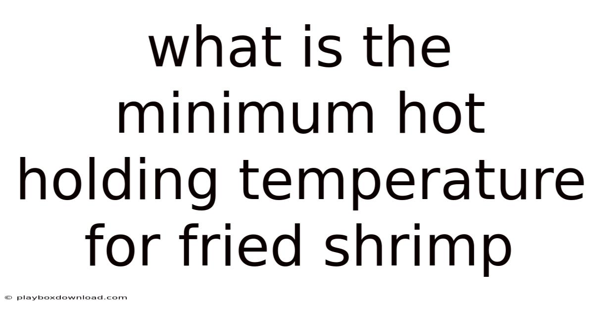 What Is The Minimum Hot Holding Temperature For Fried Shrimp