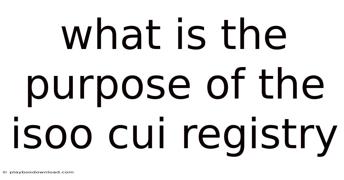 What Is The Purpose Of The Isoo Cui Registry