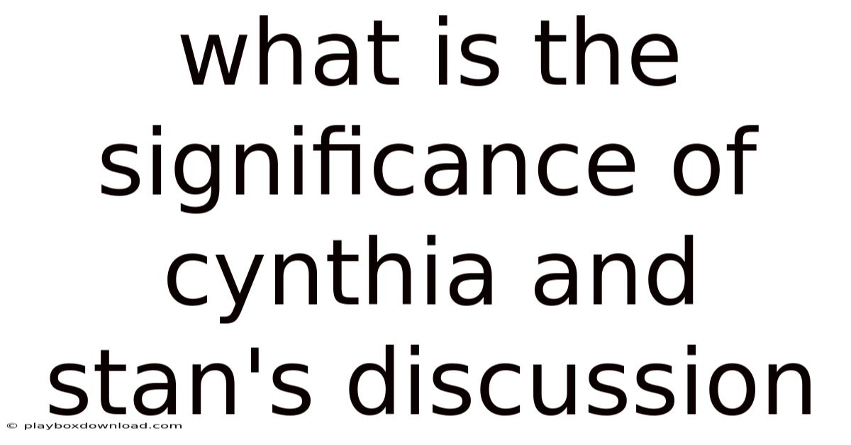 What Is The Significance Of Cynthia And Stan's Discussion