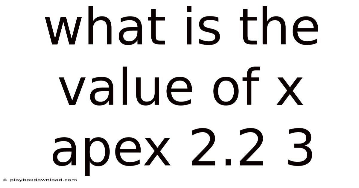 What Is The Value Of X Apex 2.2 3