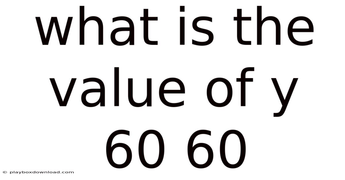 What Is The Value Of Y 60 60