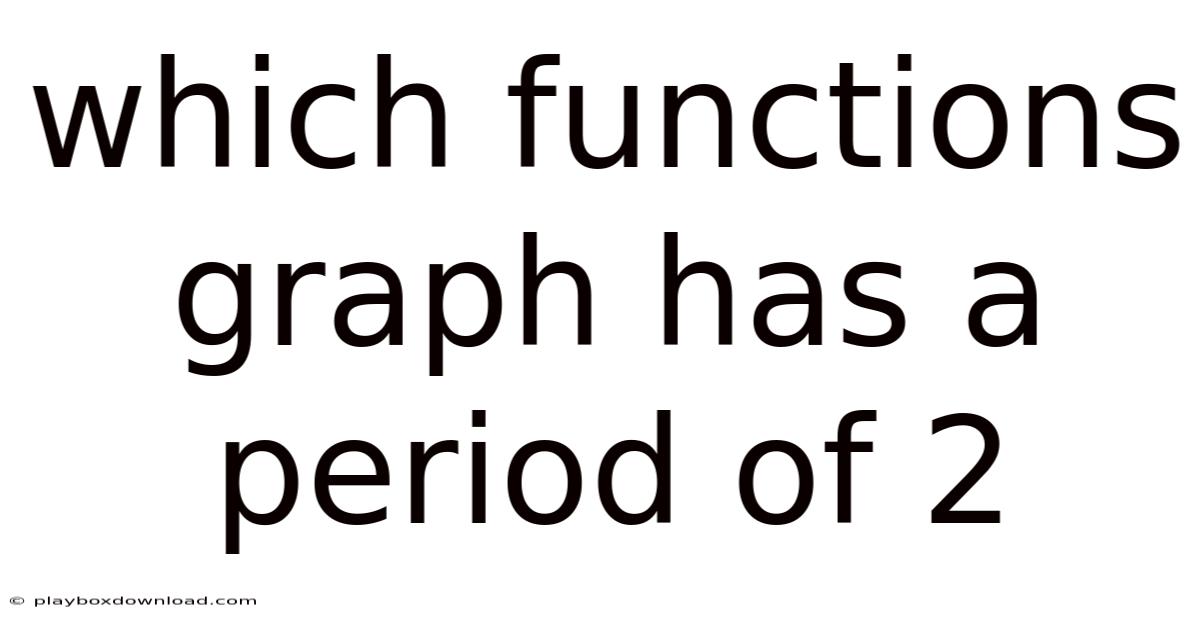 Which Functions Graph Has A Period Of 2
