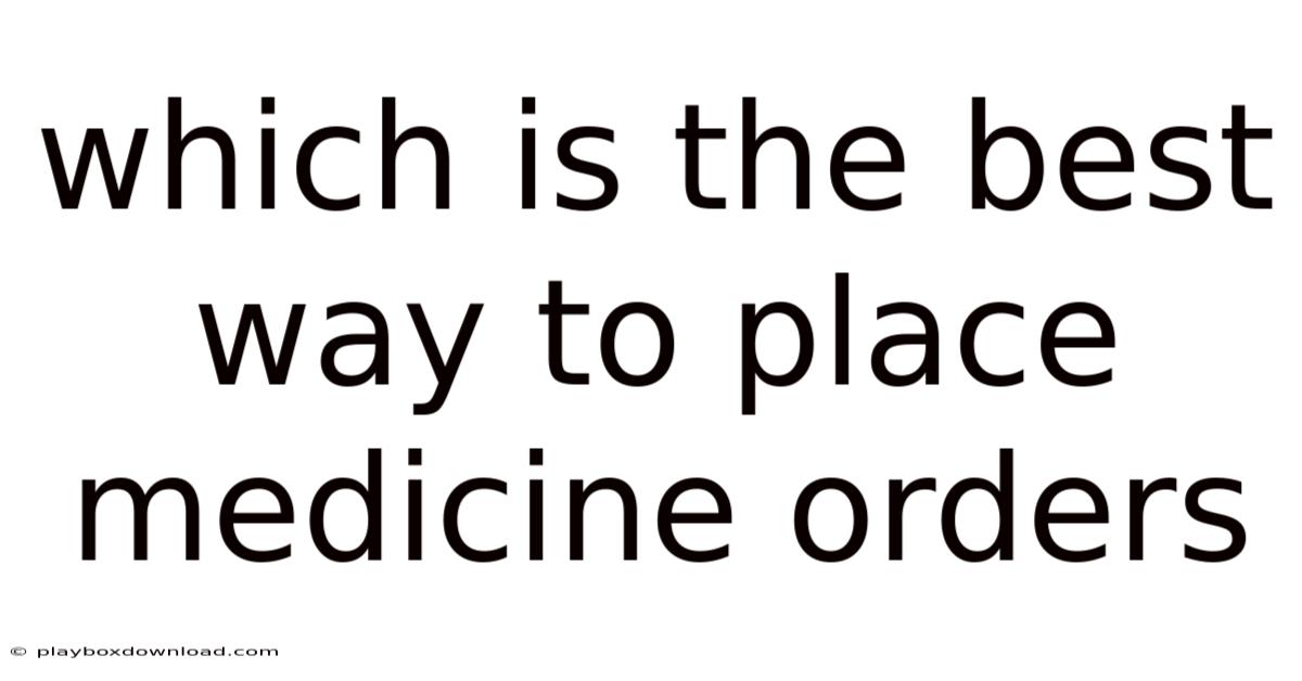 Which Is The Best Way To Place Medicine Orders