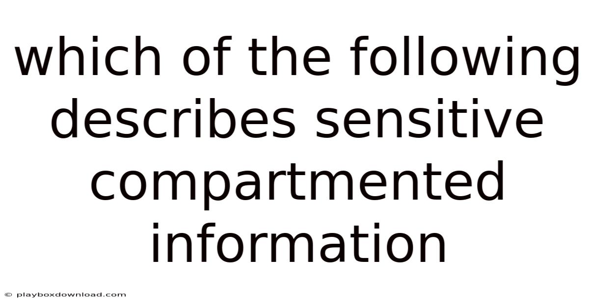 Which Of The Following Describes Sensitive Compartmented Information