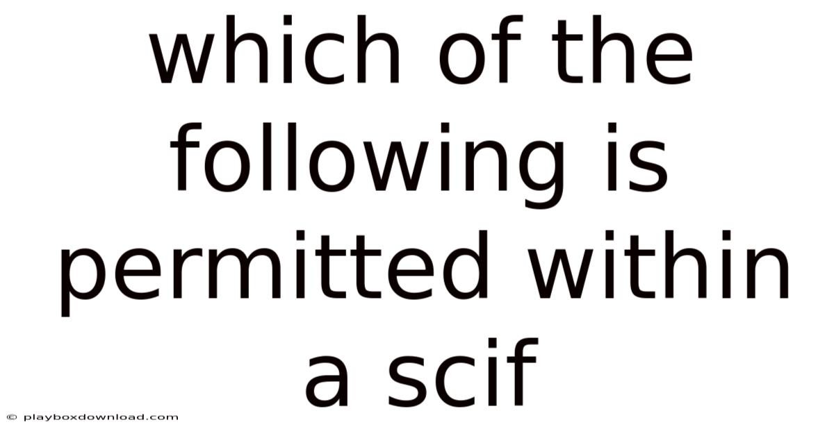 Which Of The Following Is Permitted Within A Scif