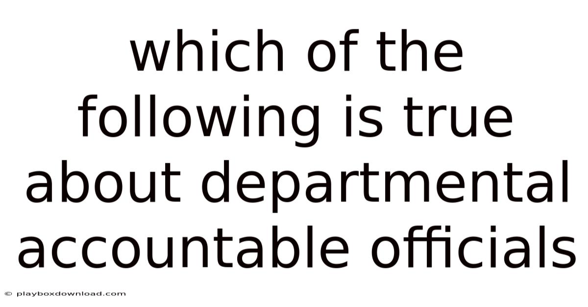 Which Of The Following Is True About Departmental Accountable Officials