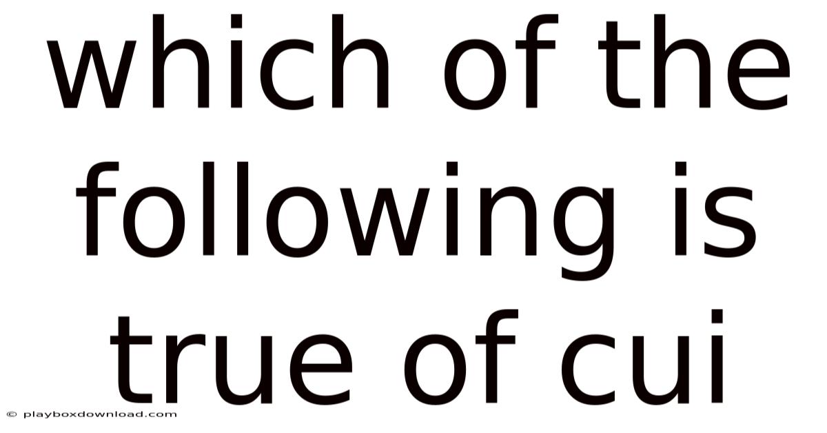 Which Of The Following Is True Of Cui