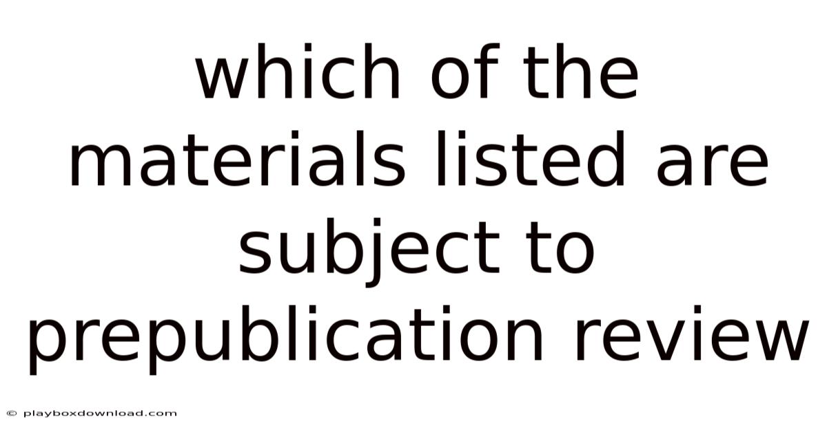 Which Of The Materials Listed Are Subject To Prepublication Review