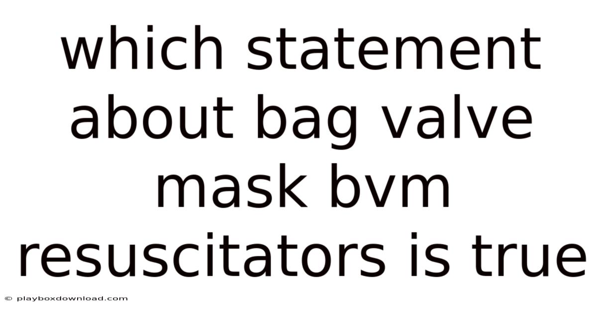 Which Statement About Bag Valve Mask Bvm Resuscitators Is True