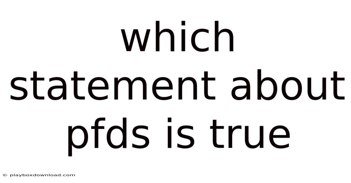 Which Statement About Pfds Is True