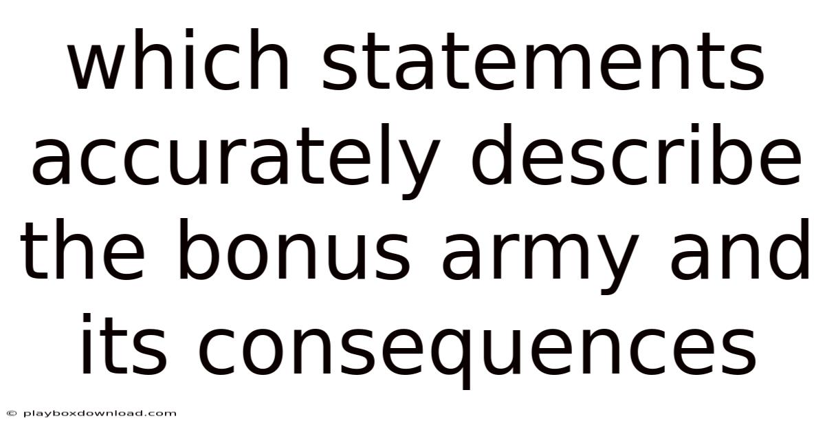Which Statements Accurately Describe The Bonus Army And Its Consequences