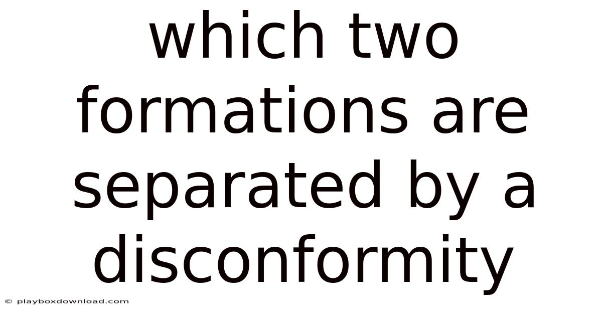 Which Two Formations Are Separated By A Disconformity
