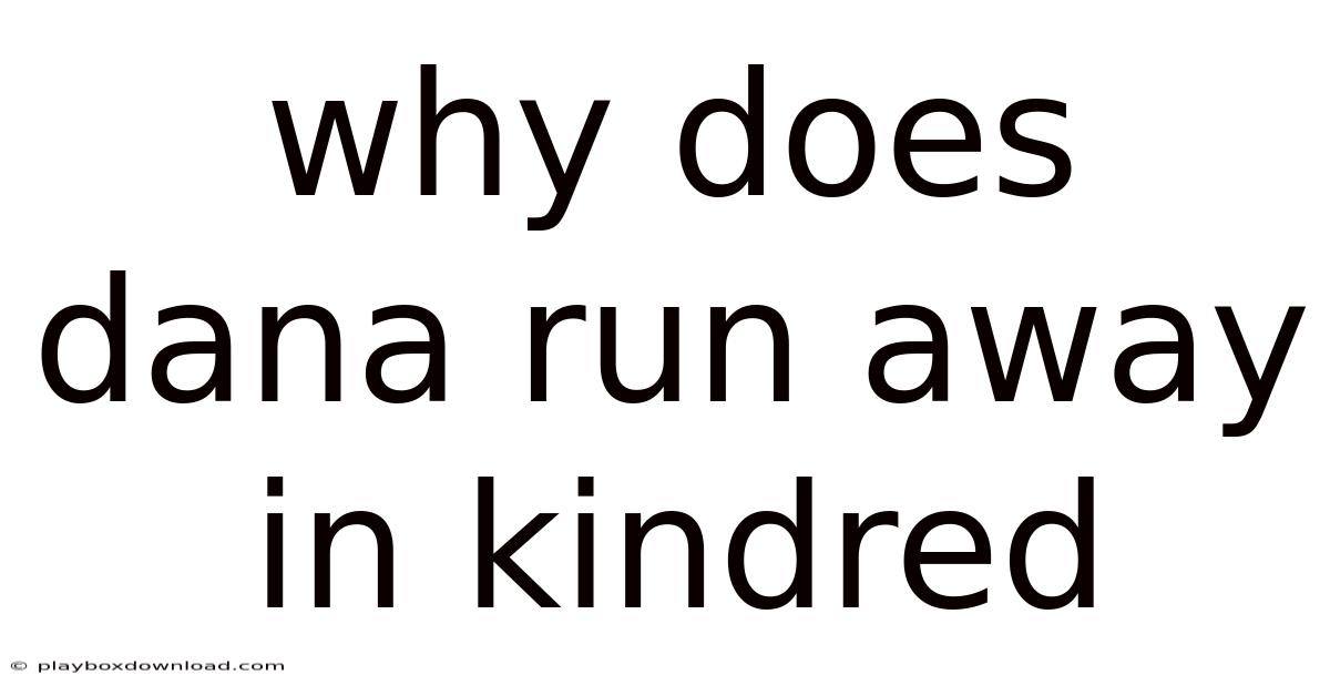 Why Does Dana Run Away In Kindred