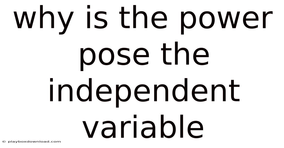 Why Is The Power Pose The Independent Variable