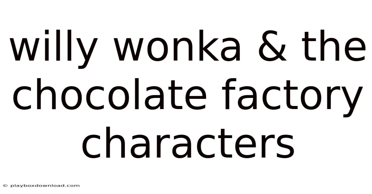 Willy Wonka & The Chocolate Factory Characters