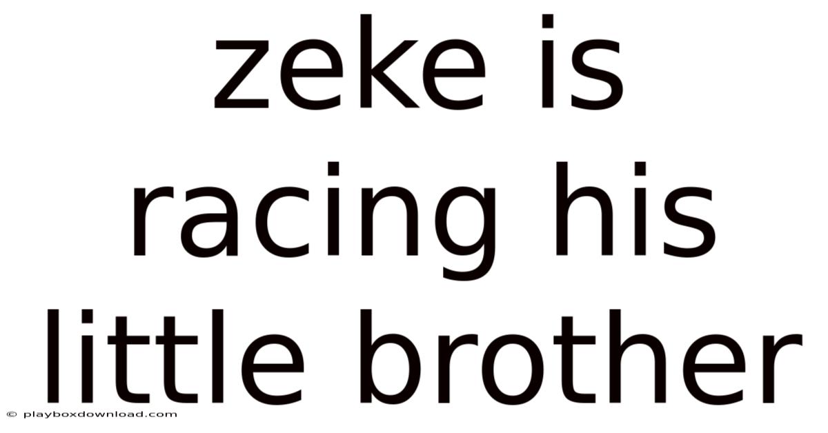 Zeke Is Racing His Little Brother